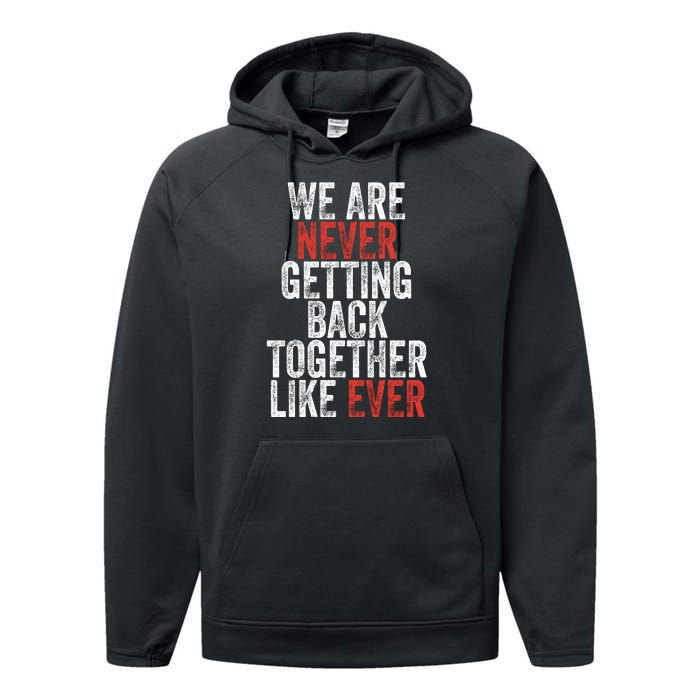 We Are Never Getting Back Together Like Ever Performance Fleece Hoodie