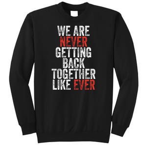 We Are Never Getting Back Together Like Ever Sweatshirt