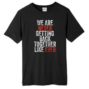 We Are Never Getting Back Together Like Ever Tall Fusion ChromaSoft Performance T-Shirt