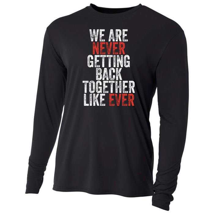 We Are Never Getting Back Together Like Ever Cooling Performance Long Sleeve Crew