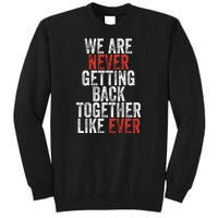 We Are Never Getting Back Together Like Ever Tall Sweatshirt