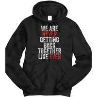 We Are Never Getting Back Together Like Ever Tie Dye Hoodie