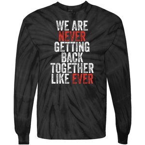 We Are Never Getting Back Together Like Ever Tie-Dye Long Sleeve Shirt