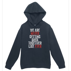 We Are Never Getting Back Together Like Ever Urban Pullover Hoodie