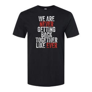 We Are Never Getting Back Together Like Ever Softstyle CVC T-Shirt