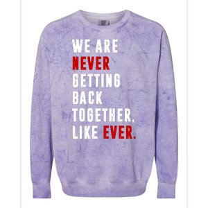 We Are Never Getting Back Together Like Ever Breakup Colorblast Crewneck Sweatshirt