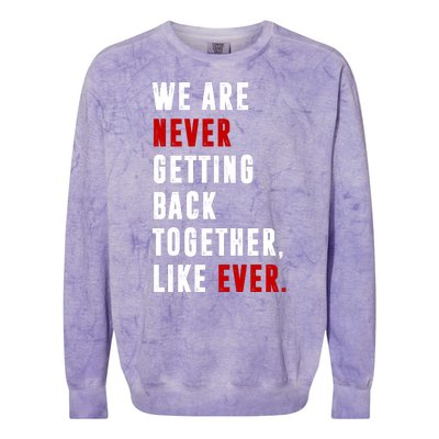 We Are Never Getting Back Together Like Ever Breakup Colorblast Crewneck Sweatshirt