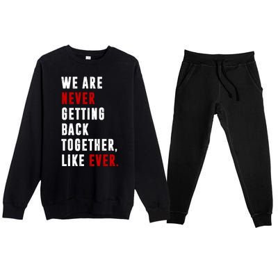 We Are Never Getting Back Together Like Ever Breakup Premium Crewneck Sweatsuit Set