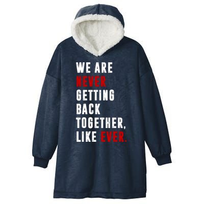 We Are Never Getting Back Together Like Ever Breakup Hooded Wearable Blanket