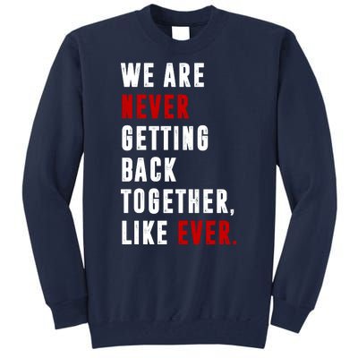 We Are Never Getting Back Together Like Ever Breakup Tall Sweatshirt