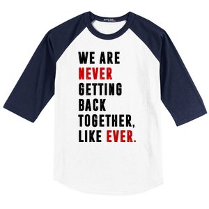 We Are Never Getting Back Together Like Ever Breakup Baseball Sleeve Shirt