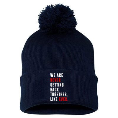 We Are Never Getting Back Together Like Ever Breakup Pom Pom 12in Knit Beanie