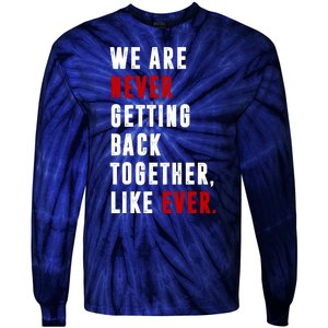 We Are Never Getting Back Together Like Ever Breakup Tie-Dye Long Sleeve Shirt