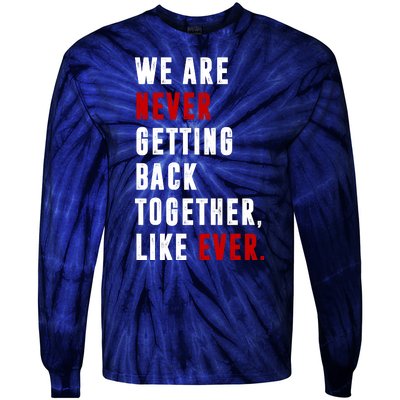 We Are Never Getting Back Together Like Ever Breakup Tie-Dye Long Sleeve Shirt