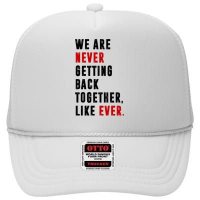 We Are Never Getting Back Together Like Ever Breakup High Crown Mesh Back Trucker Hat