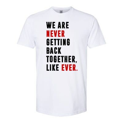 We Are Never Getting Back Together Like Ever Breakup Softstyle® CVC T-Shirt