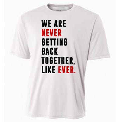 We Are Never Getting Back Together Like Ever Breakup Cooling Performance Crew T-Shirt