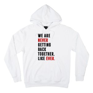 We Are Never Getting Back Together Like Ever Breakup Hoodie