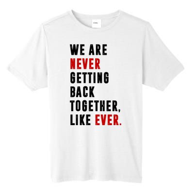 We Are Never Getting Back Together Like Ever Breakup Tall Fusion ChromaSoft Performance T-Shirt