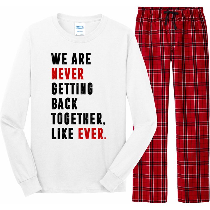 We Are Never Getting Back Together Like Ever Breakup Long Sleeve Pajama Set