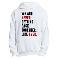 We Are Never Getting Back Together Like Ever Breakup Urban Pullover Hoodie