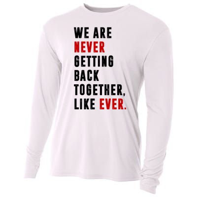 We Are Never Getting Back Together Like Ever Breakup Cooling Performance Long Sleeve Crew