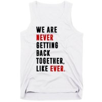 We Are Never Getting Back Together Like Ever Breakup Tank Top