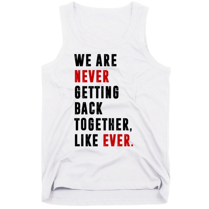 We Are Never Getting Back Together Like Ever Breakup Tank Top