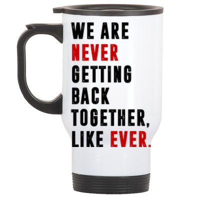 We Are Never Getting Back Together Like Ever Breakup Stainless Steel Travel Mug