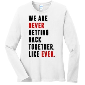 We Are Never Getting Back Together Like Ever Breakup Ladies Long Sleeve Shirt