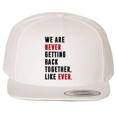 We Are Never Getting Back Together Like Ever Breakup Wool Snapback Cap