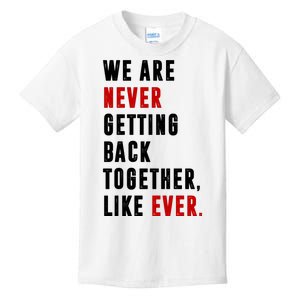 We Are Never Getting Back Together Like Ever Breakup Kids T-Shirt