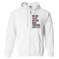 We Are Never Getting Back Together Like Ever Breakup Full Zip Hoodie