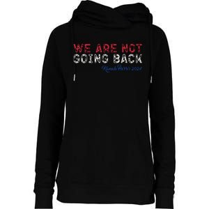 We Are Not Going Back President Kamalaharris 2024 Womens Funnel Neck Pullover Hood