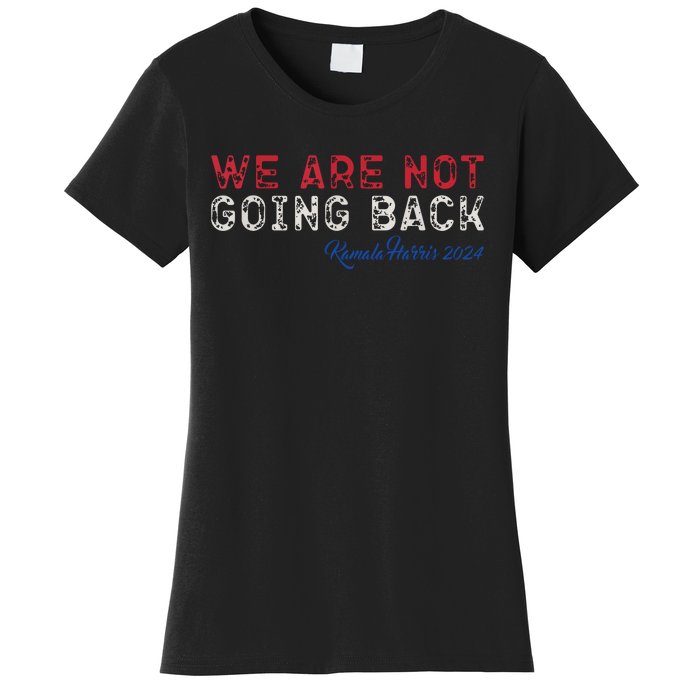 We Are Not Going Back President Kamalaharris 2024 Women's T-Shirt