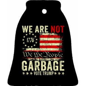 We Are Not Garbage Votetrump 2024 Trump Supporter Garbage Ceramic Bell Ornament