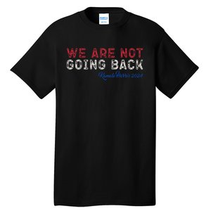 We Are Not Going Back President Kamala Harris 2024 Tall T-Shirt