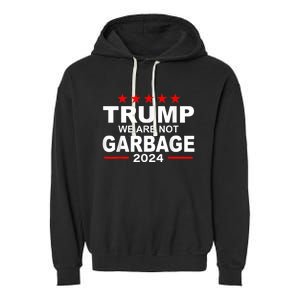 We Are Not Garbage Vote Trump 2024 Funny Quote Biden Garment-Dyed Fleece Hoodie