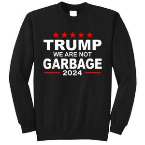 We Are Not Garbage Vote Trump 2024 Funny Quote Biden Sweatshirt