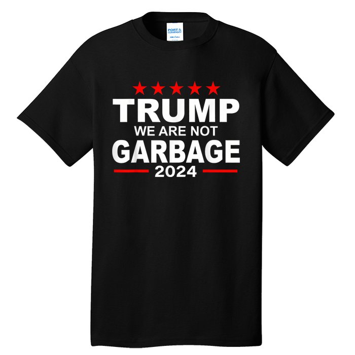 We Are Not Garbage Vote Trump 2024 Funny Quote Biden Tall T-Shirt