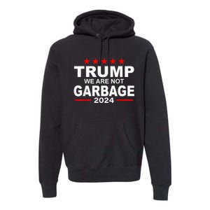 We Are Not Garbage Vote Trump 2024 Funny Quote Biden Premium Hoodie