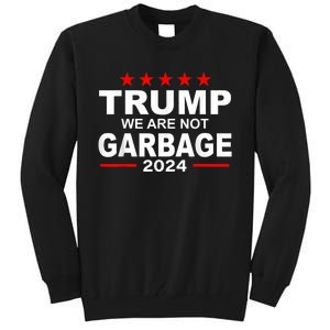 We Are Not Garbage Vote Trump 2024 Funny Quote Biden Tall Sweatshirt