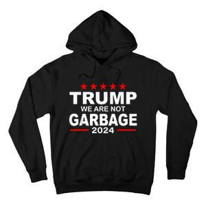 We Are Not Garbage Vote Trump 2024 Funny Quote Biden Tall Hoodie