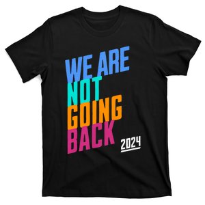 We Are Not Going Back Kamala 2024 T-Shirt