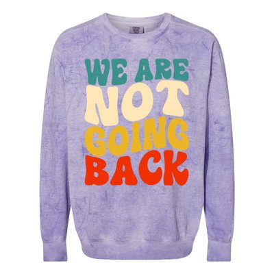 We Are Not Going Back Vote Kamala Harris For President 2024 Cute Gift Colorblast Crewneck Sweatshirt