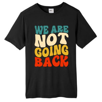 We Are Not Going Back Vote Kamala Harris For President 2024 Cute Gift Tall Fusion ChromaSoft Performance T-Shirt