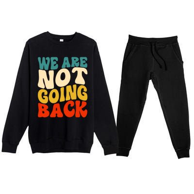 We Are Not Going Back Vote Kamala Harris For President 2024 Cute Gift Premium Crewneck Sweatsuit Set