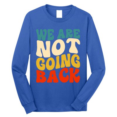 We Are Not Going Back Vote Kamala Harris For President 2024 Cute Gift Long Sleeve Shirt