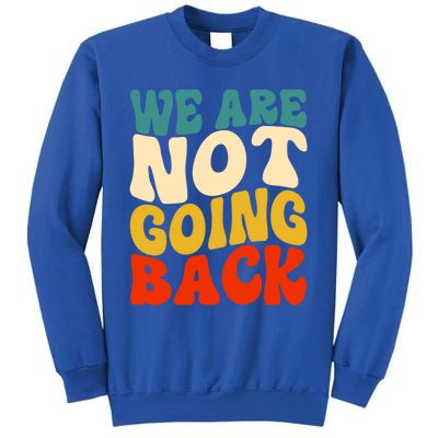 We Are Not Going Back Vote Kamala Harris For President 2024 Cute Gift Sweatshirt