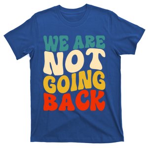 We Are Not Going Back Vote Kamala Harris For President 2024 Cute Gift T-Shirt